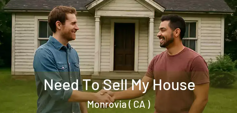  Need To Sell My House Monrovia ( CA )