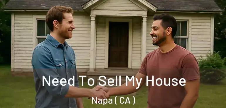  Need To Sell My House Napa ( CA )
