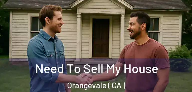  Need To Sell My House Orangevale ( CA )
