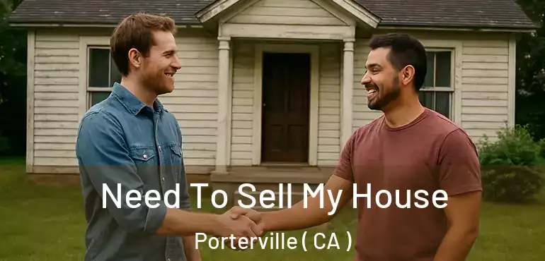  Need To Sell My House Porterville ( CA )