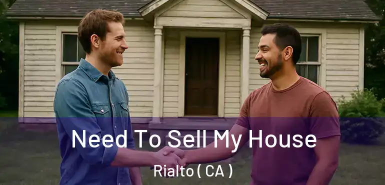  Need To Sell My House Rialto ( CA )
