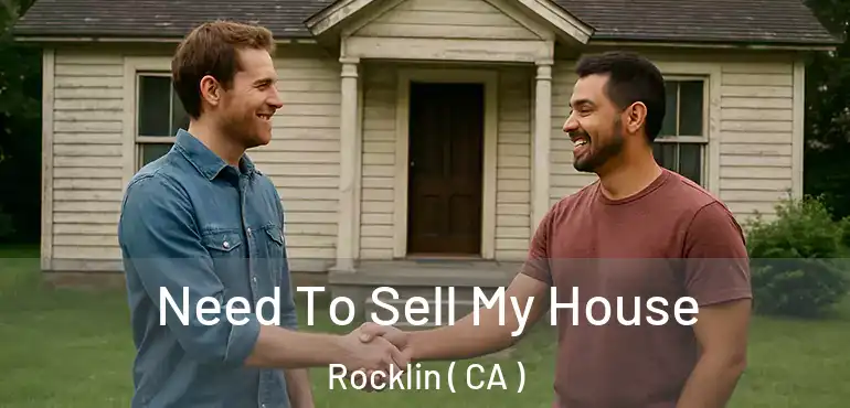  Need To Sell My House Rocklin ( CA )