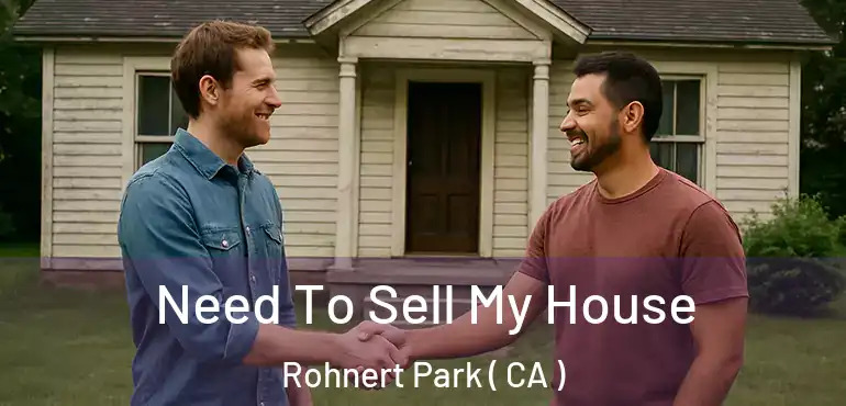 Need To Sell My House Rohnert Park ( CA )