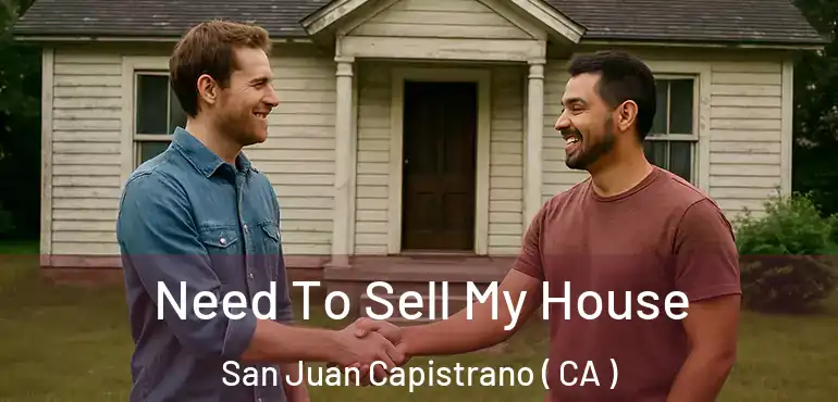  Need To Sell My House San Juan Capistrano ( CA )