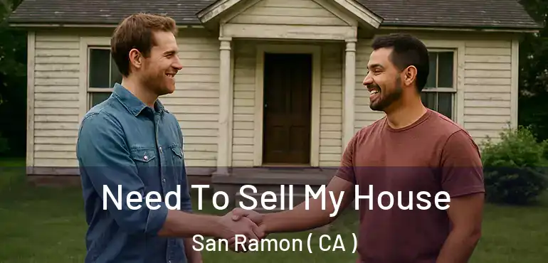  Need To Sell My House San Ramon ( CA )