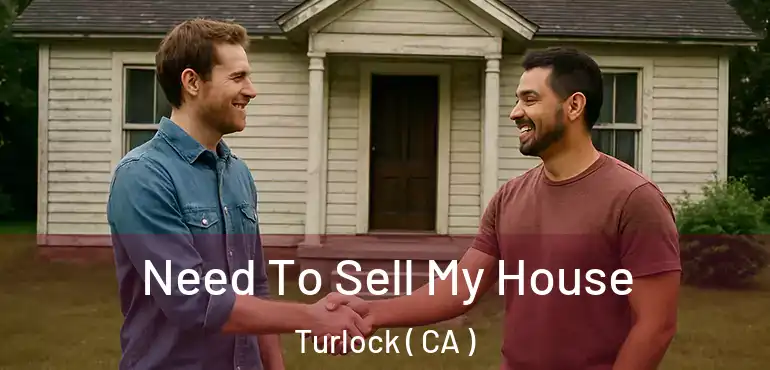  Need To Sell My House Turlock ( CA )