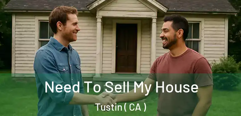 Need To Sell My House Tustin ( CA )
