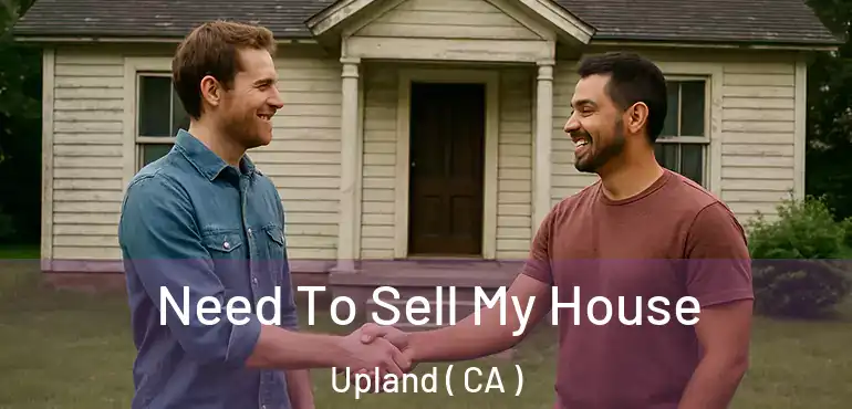  Need To Sell My House Upland ( CA )
