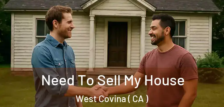 Need To Sell My House West Covina ( CA )