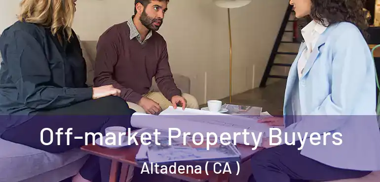 Off-market Property Buyers Altadena ( CA )