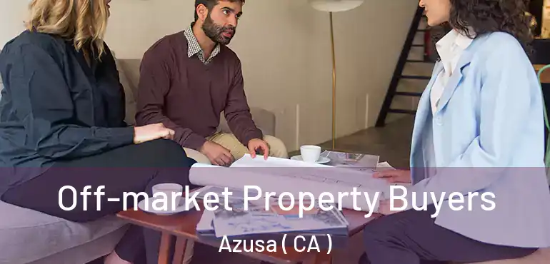  Off-market Property Buyers Azusa ( CA )