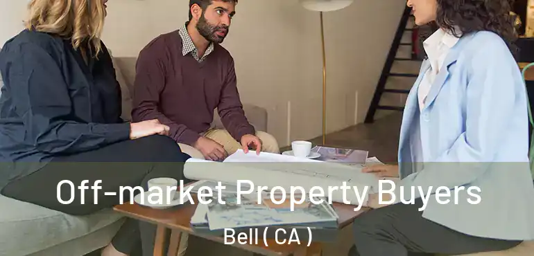  Off-market Property Buyers Bell ( CA )