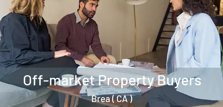  Off-market Property Buyers Brea ( CA )