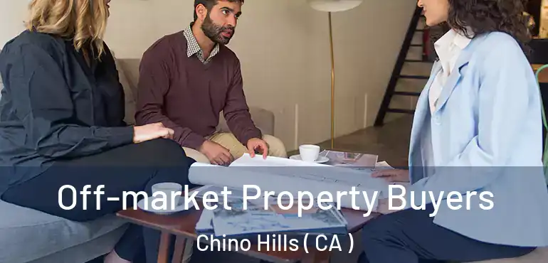 Off-market Property Buyers Chino Hills ( CA )