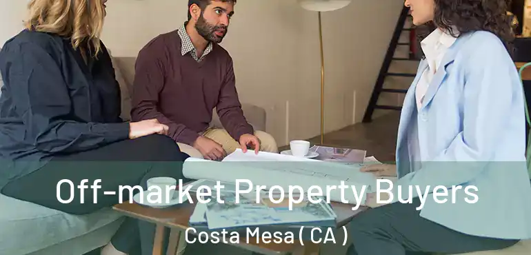  Off-market Property Buyers Costa Mesa ( CA )