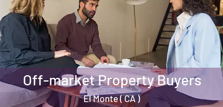  Off-market Property Buyers El Monte ( CA )