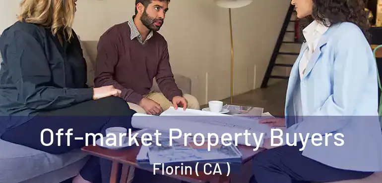  Off-market Property Buyers Florin ( CA )