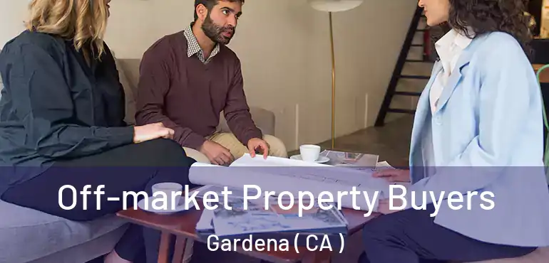  Off-market Property Buyers Gardena ( CA )