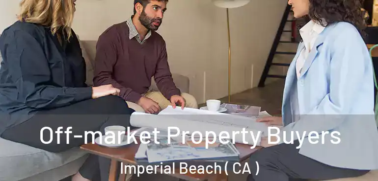 Off-market Property Buyers Imperial Beach ( CA )