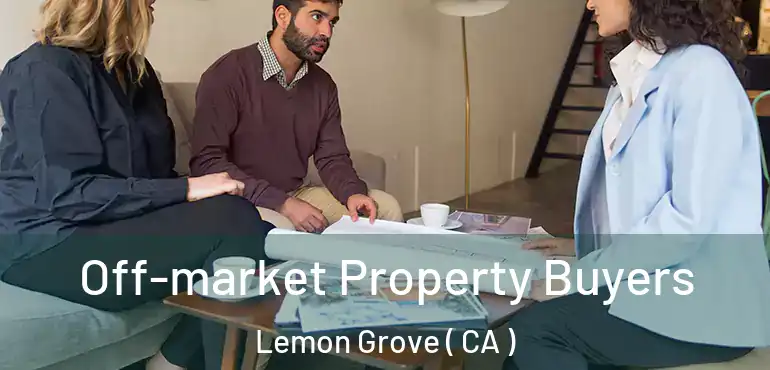 Off-market Property Buyers Lemon Grove ( CA )