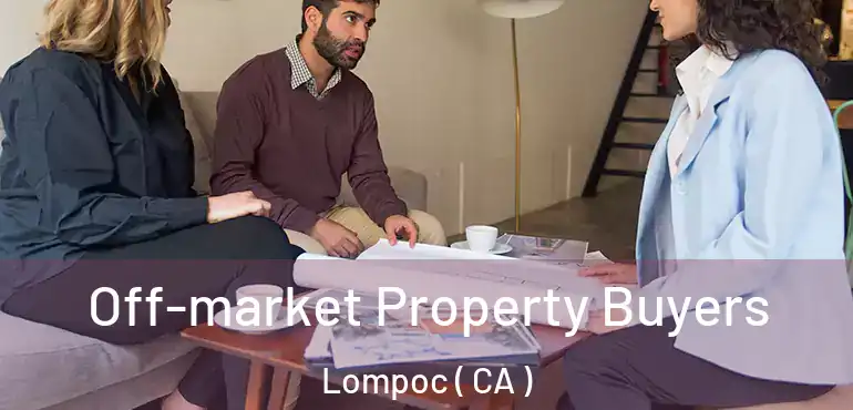  Off-market Property Buyers Lompoc ( CA )