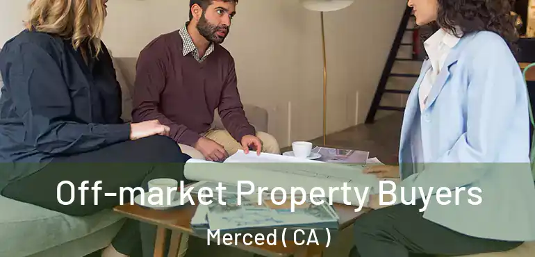  Off-market Property Buyers Merced ( CA )