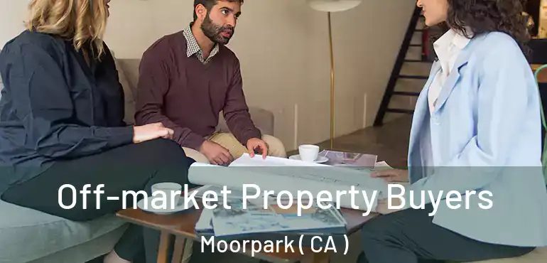 Off-market Property Buyers Moorpark ( CA )