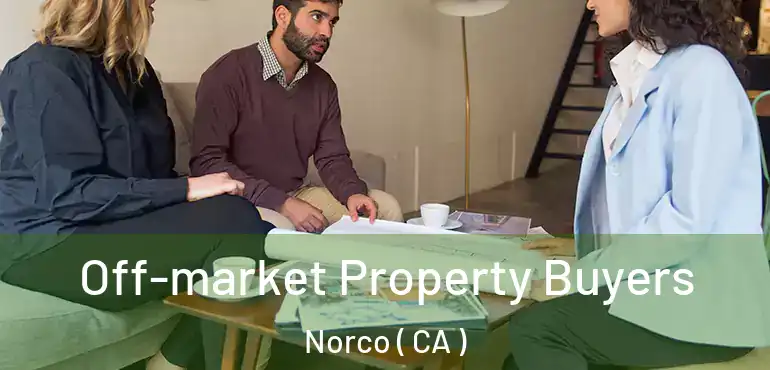  Off-market Property Buyers Norco ( CA )