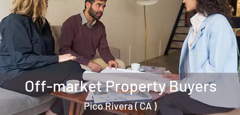  Off-market Property Buyers Pico Rivera ( CA )
