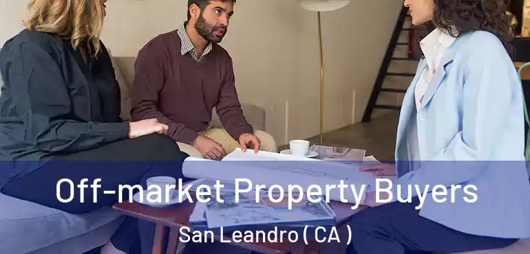  Off-market Property Buyers San Leandro ( CA )