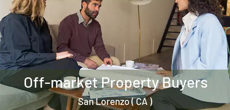  Off-market Property Buyers San Lorenzo ( CA )
