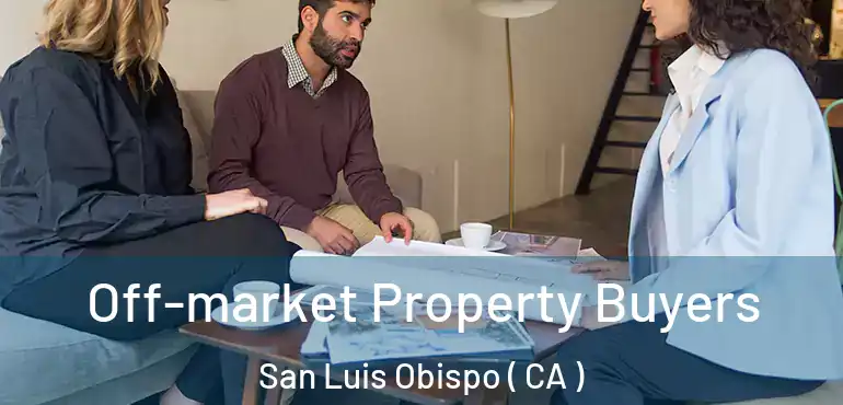 Off-market Property Buyers San Luis Obispo ( CA )