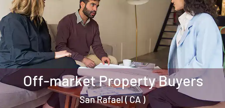  Off-market Property Buyers San Rafael ( CA )