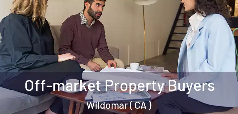  Off-market Property Buyers Wildomar ( CA )