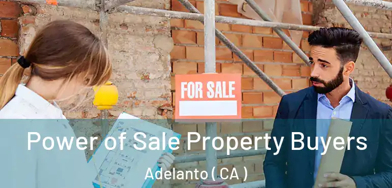  Power of Sale Property Buyers Adelanto ( CA )