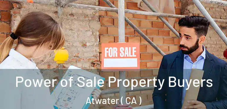  Power of Sale Property Buyers Atwater ( CA )