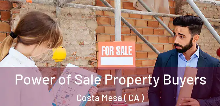  Power of Sale Property Buyers Costa Mesa ( CA )