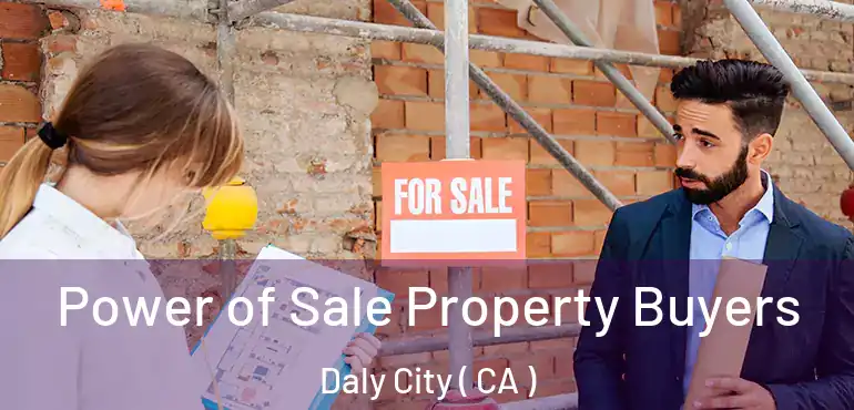  Power of Sale Property Buyers Daly City ( CA )