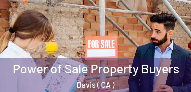 Power of Sale Property Buyers Davis ( CA )