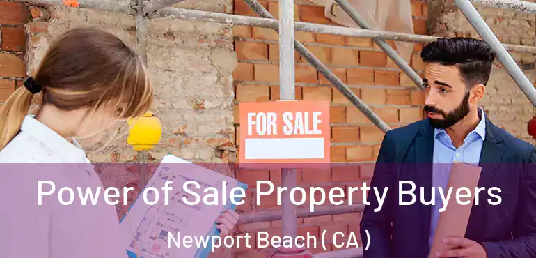  Power of Sale Property Buyers Newport Beach ( CA )