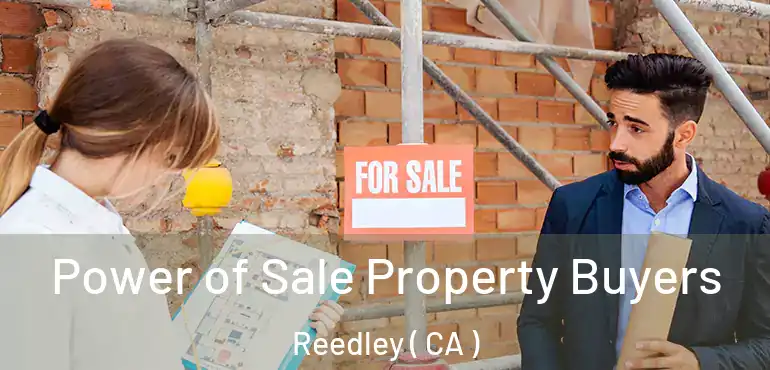  Power of Sale Property Buyers Reedley ( CA )