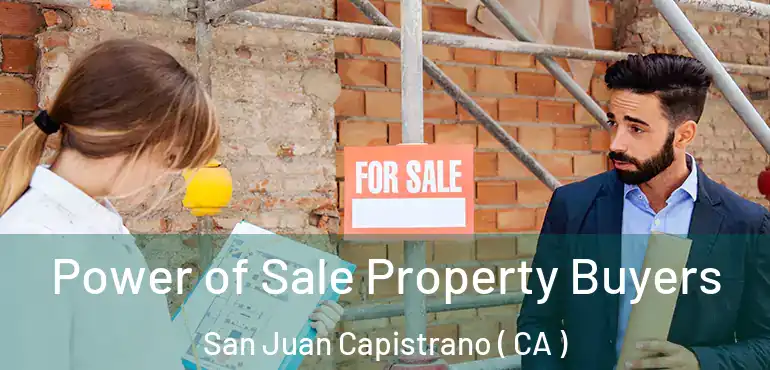  Power of Sale Property Buyers San Juan Capistrano ( CA )