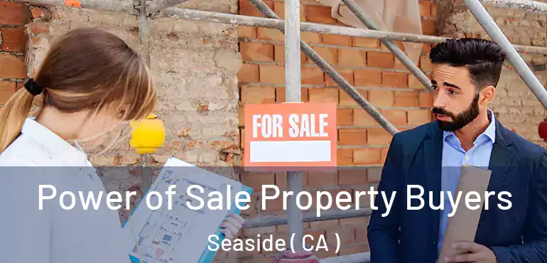  Power of Sale Property Buyers Seaside ( CA )