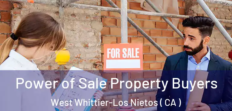  Power of Sale Property Buyers West Whittier-Los Nietos ( CA )