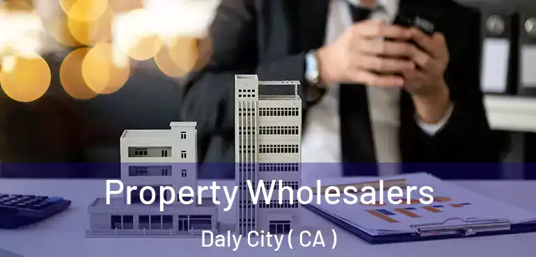 Property Wholesalers Daly City ( CA )