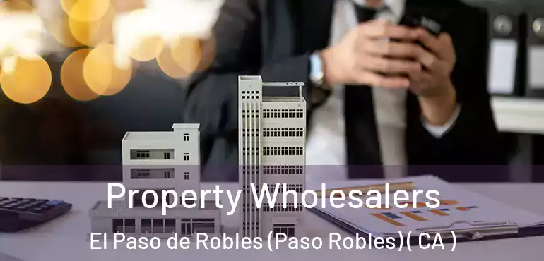 Property Wholesalers El Paso de Robles (Paso Robles) ( CA )