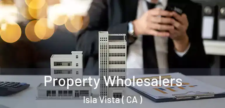 Property Wholesalers Isla Vista ( CA )
