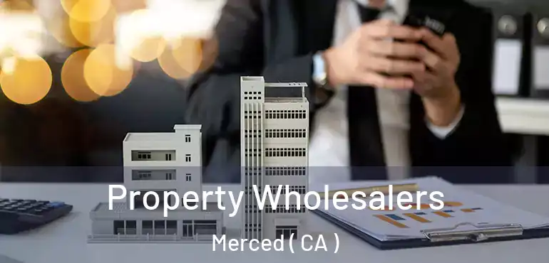 Property Wholesalers Merced ( CA )