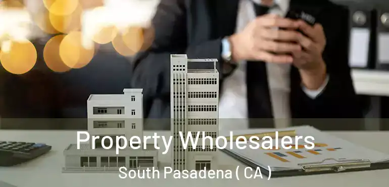  Property Wholesalers South Pasadena ( CA )