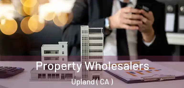  Property Wholesalers Upland ( CA )